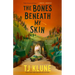 The Bones Beneath My Skin
