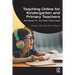 Teaching Online for Kindergarten and Primary Teachers: Get Ready for Your Next Online Class