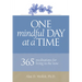 One Mindful Day at a Time: 365 Meditations on Living in the Now