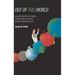 Out of This World: Colliding Universes, Branes, Strings, and Other Wild Ideas of Modern Physics