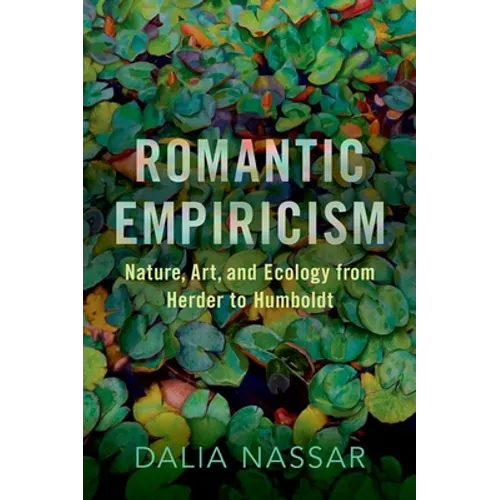 Romantic Empiricism: Nature, Art, and Ecology from Herder to Humboldt