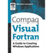 Compaq Visual FORTRAN: A Guide to Creating Windows Applications