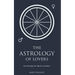 The Astrology of Lovers, How Astrology Can Help You Love Better