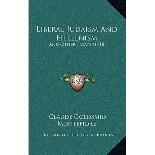 Liberal Judaism And Hellenism: And Other Essays (1918)