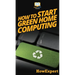 How To Start Green Home Computing: Your Step By Step Guide To Green Home Computing
