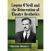 Eugene O'Neill and the Reinvention of Theatre Aesthetics