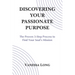 Discovering Your Passionate Purpose: The Proven 3-Step Process to Find Your Soul's Mission
