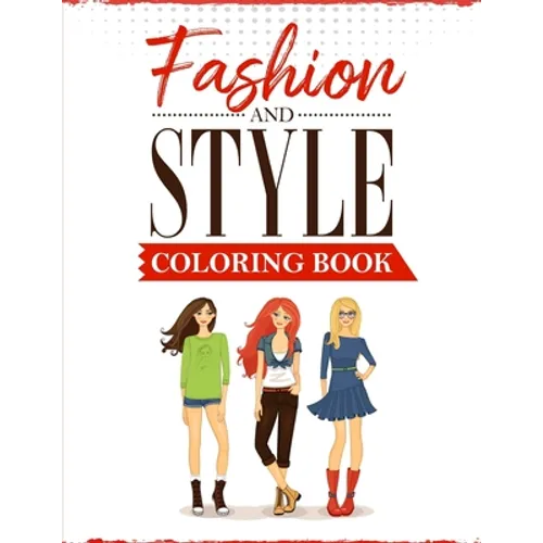 Fashion and Style: A coloring Book for girls of all ages with fresh, cool, cute and stylish outfits