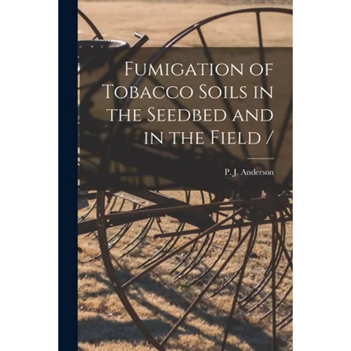 Fumigation of Tobacco Soils in the Seedbed and in the Field /