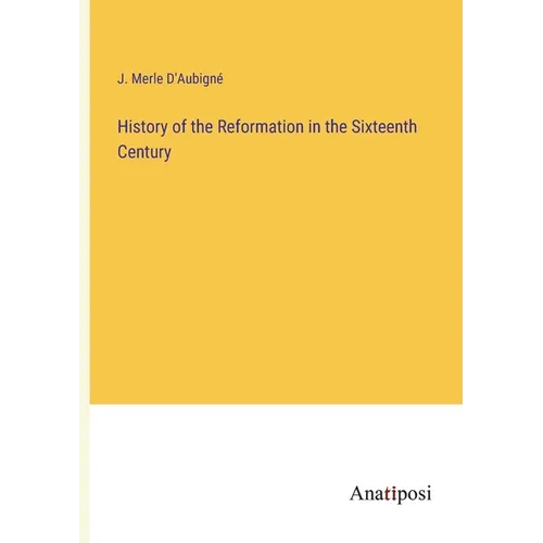 History of the Reformation in the Sixteenth Century