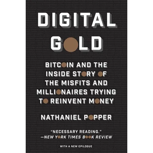 Digital Gold: Bitcoin and the Inside Story of the Misfits and Millionaires Trying to Reinvent Money