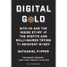 Digital Gold: Bitcoin and the Inside Story of the Misfits and Millionaires Trying to Reinvent Money