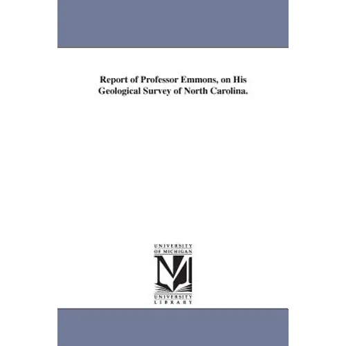 Report of Professor Emmons, on His Geological Survey of North Carolina.