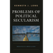 Problems of Political Secularism: Broken Politics, Unkind Cultures