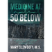 Medicine at 50 Below: A Memoir of Healthcare, Healing, and Hope in Rural Alaska