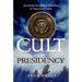 The Cult of the Presidency: America's Dangerous Devotion to Executive Power