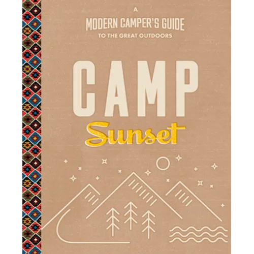 Camp Sunset: A Modern Camper's Guide to the Great Outdoors