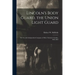 Lincoln's Body Guard, the Union Light Guard: the Seventh Independent Company of Ohio Volunteer Cavalry, 1863-1865
