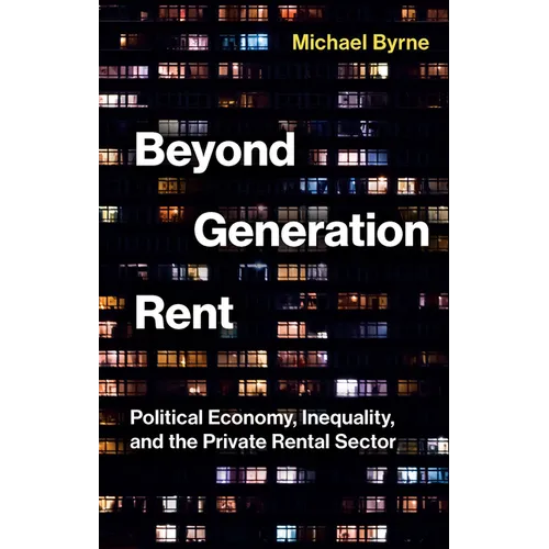 Beyond Generation Rent: Political Economy, Inequality, and the Private Rental Sector
