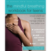 The Mindful Breathing Workbook for Teens: Simple Practices to Help You Manage Stress and Feel Better Now