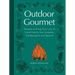 Outdoor Gourmet: Recipes to Bring Your Love of Good Food to the Campsite, the Backyard, and Beyond