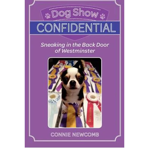 Dog Show Confidential: Sneaking in the Back Door of Westminster