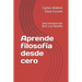 Aprende filosofía desde cero: Una introducción fácil a la filosofía