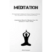 Meditation: The Essential Guide To Meditation For Novices: Techniques For Alleviating Stress, Cultivating Inner Serenity, And Enhancing Well-Being (Co