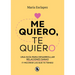 Me Quiero, Te Quiero: Una Guía Para Desarrollar Relaciones Sanas (Y Mejorar Las Que YA Tienes) / Love Me Love You. Say No to Toxic People