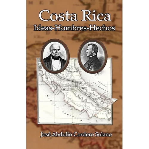 Costa Rica: Ideas-Hombres-Hechos