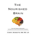 The Nourished Brain: The Latest Science On Food's Power For Protecting The Brain From Alzheimers and Dementia