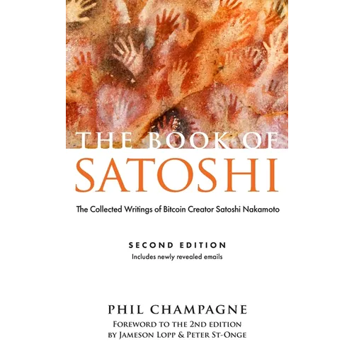 The Book of Satoshi: The Collected Writings of Bitcoin Creator Satoshi Nakamoto