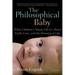 The Philosophical Baby: What Children's Minds Tell Us about Truth, Love, and the Meaning of Life