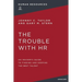 The Trouble with HR: An Insider's Guide to Finding and Keeping the Best Talent