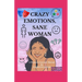 Crazy Emotions, Sane Woman: A Women's Survival Manual