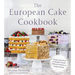 The European Cake Cookbook: Discover a New World of Decadence from the Celebrated Traditions of European Baking
