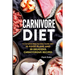 Carnivore Diet: A Complete Step-by-Step Guide with 10 Food Plans and 30 Delicious Carnivorous Recipes