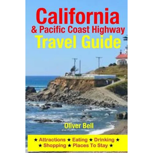 California & the Pacific Coast Highway Travel Guide: Attractions, Eating, Drinking, Shopping & Places To Stay