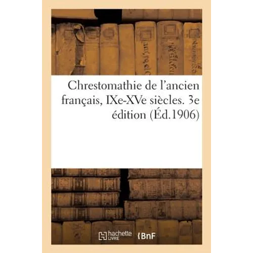 Chrestomathie de l'Ancien Français, Ixe-Xve Siècles. 3e Édition