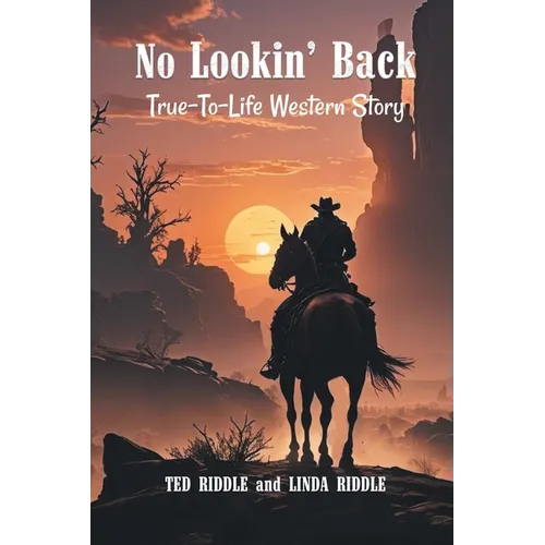 No Lookin' Back: A True-To-Life Western Story