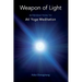 Weapon of Light: Introduction to Ati Yoga Meditation