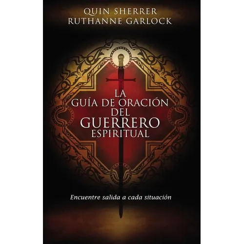 La Guia de Oracion del Guerrero Espiritual = The Spiritual Warrior's Prayer Guide = The Spiritual Warrior's Prayer Guide