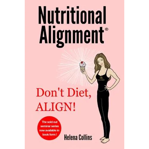 Nutritional Alignment(R): Don't Diet, ALIGN!