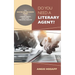 Do You Need a Literary Agent?: The Writer-in-the-Know Guide to a Literary Agent's Role in the Publishing Industry