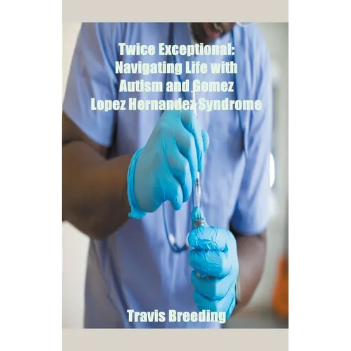 Twice Exceptional: Navigating Life with Autism and Gomez Lopez Hernandez Syndrome