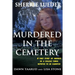 Murdered In The Cemetery: A True Story Of Murder In A College Town Reputed To Be Haunted