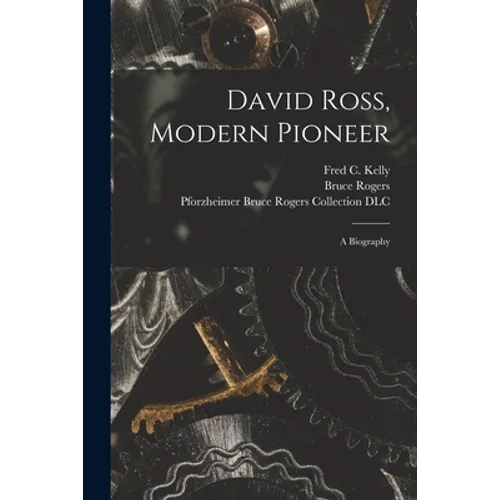 David Ross, Modern Pioneer: a Biography