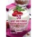 50 Wart and Fungus Removing and Preventing Meal Recipes: Quickly and Painlessly Remove Warts and Fungus through All Natural Foods
