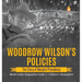 Woodrow Wilson's Policies: The Story of Moralist Presidency World Leader Biographies Grade 6 Children's Biographies