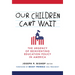 Our Children Can't Wait: The Urgency of Reinventing Education Policy in America